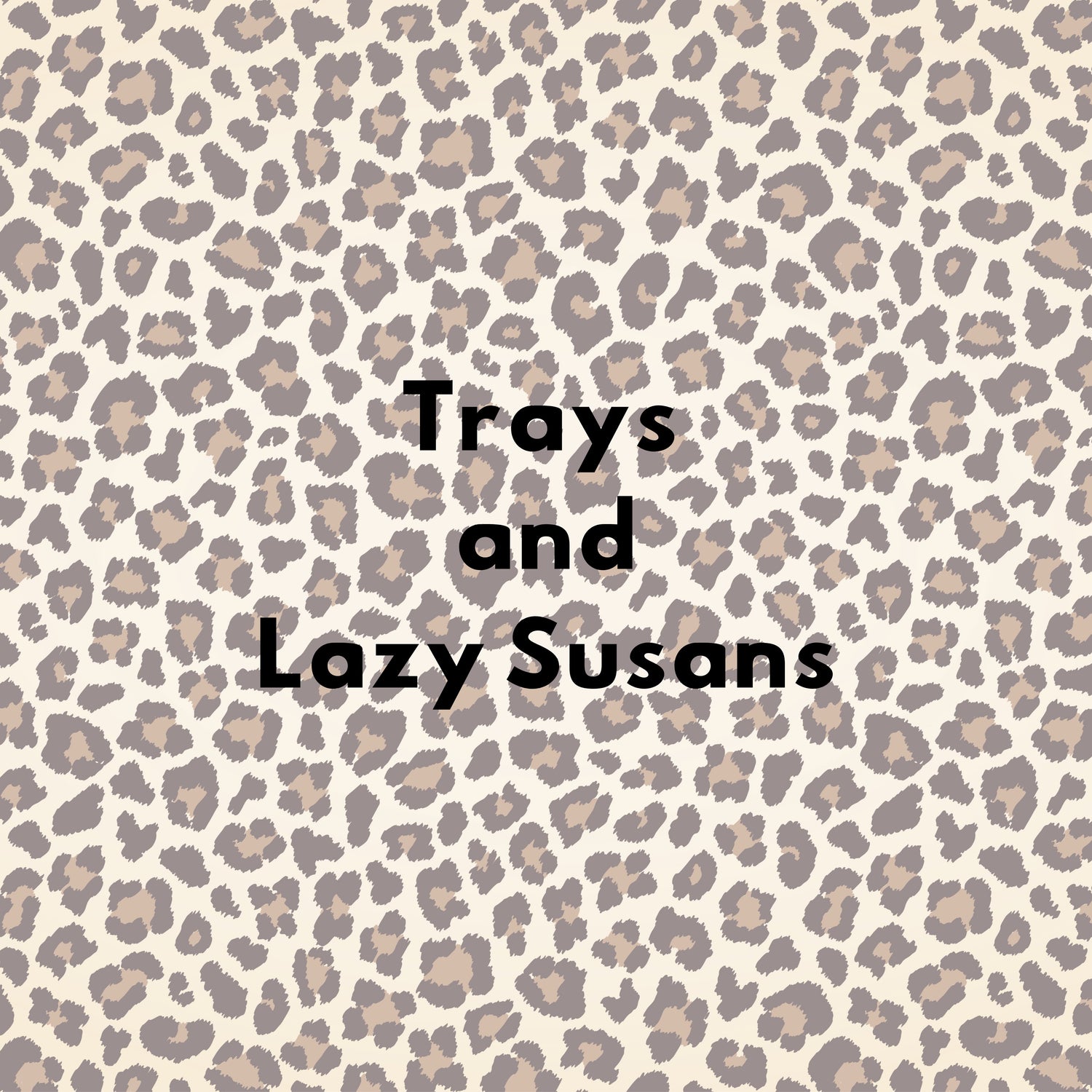 Trays and Lazy Susans Collection Cover caption on leopard print background