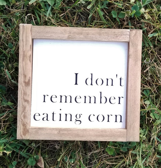 I Don't Remember Eating Corn, Funny Bathroom Wood Sign