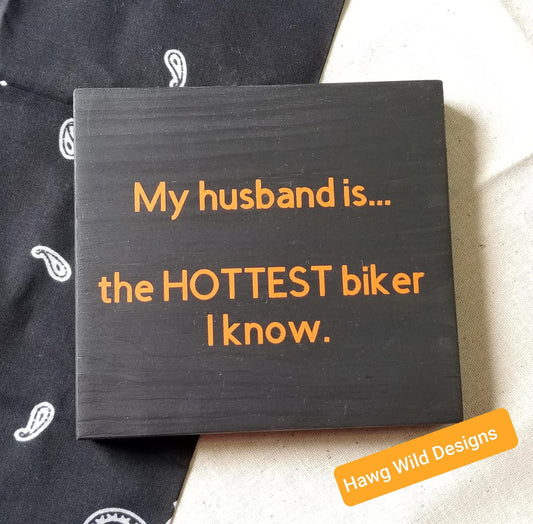 My husband is the HOTTEST biker I know wood sign for the motorcyclist