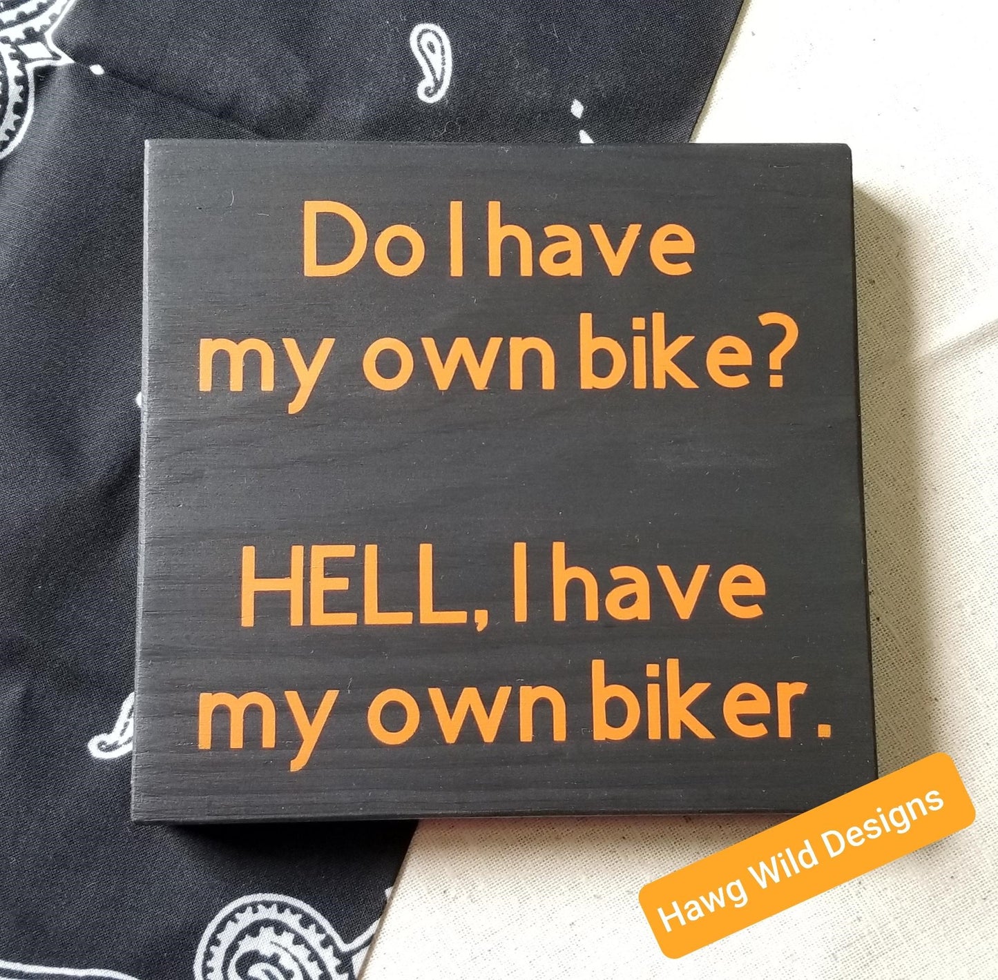 Do I have my own biker? HELL… I have my own biker wood sign for the motorcyclist